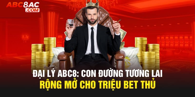 Tổng hợp quyền lợi khi tham gia chương trình đại lý Abc8