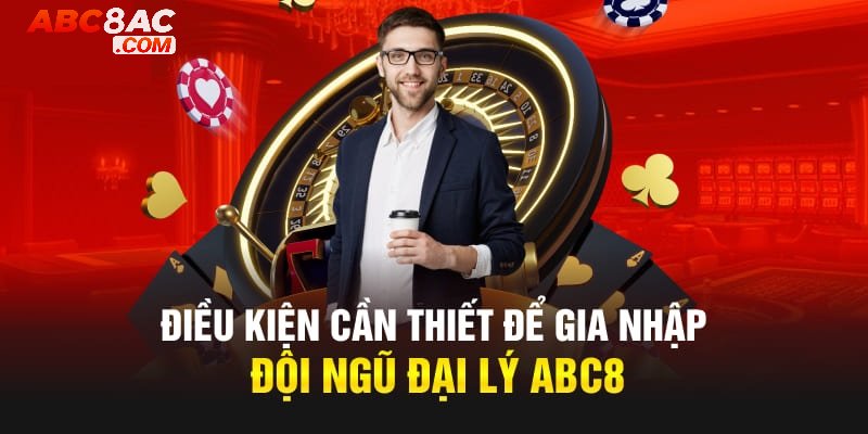 Điều kiện cơ bản khi trở thành đại lý của nhà cái Abc8