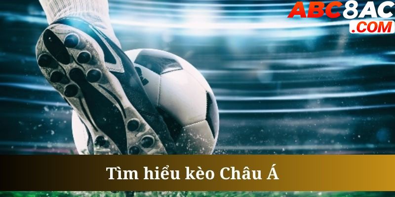 Tìm hiểu khái niệm của kèo châu Á 