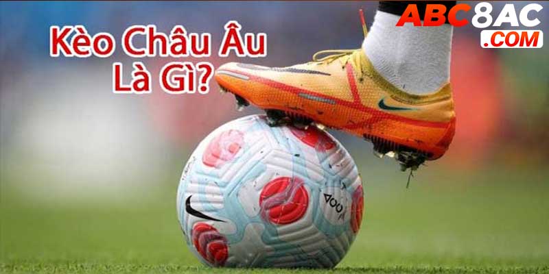 Tìm hiểu về kèo châu Âu chi tiết